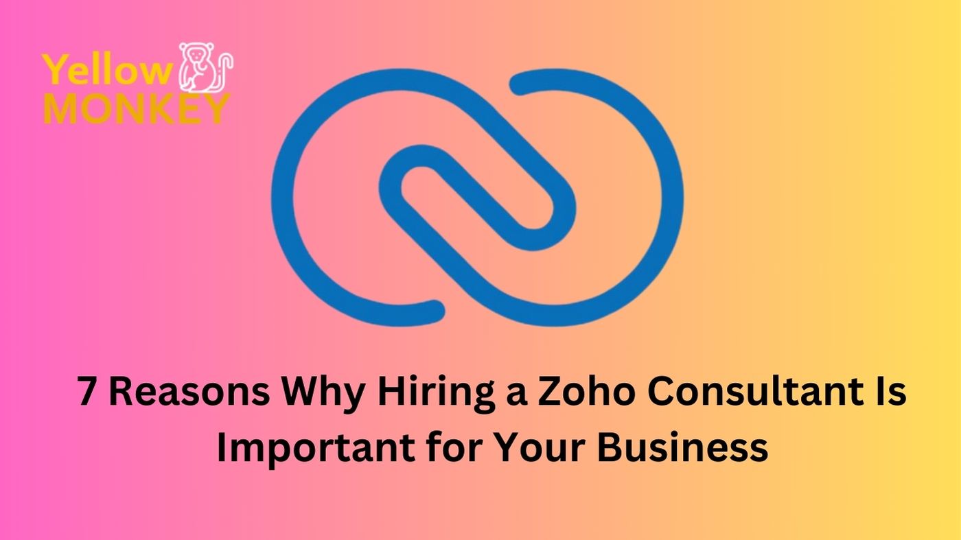 7 Reasons Why Hiring a Zoho Consultant Is Important for Your Business